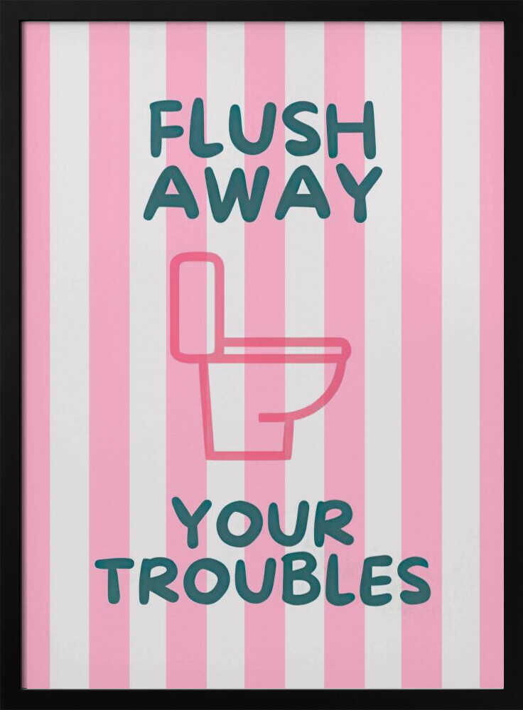 Flush Away Your Troubles