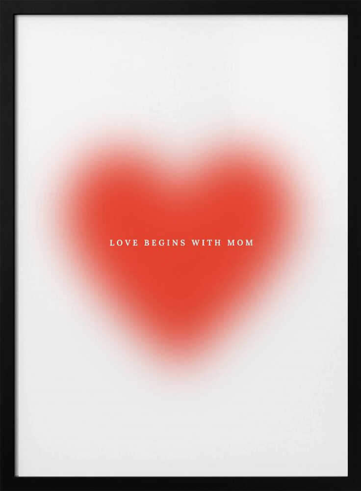 Love Begins With Mom