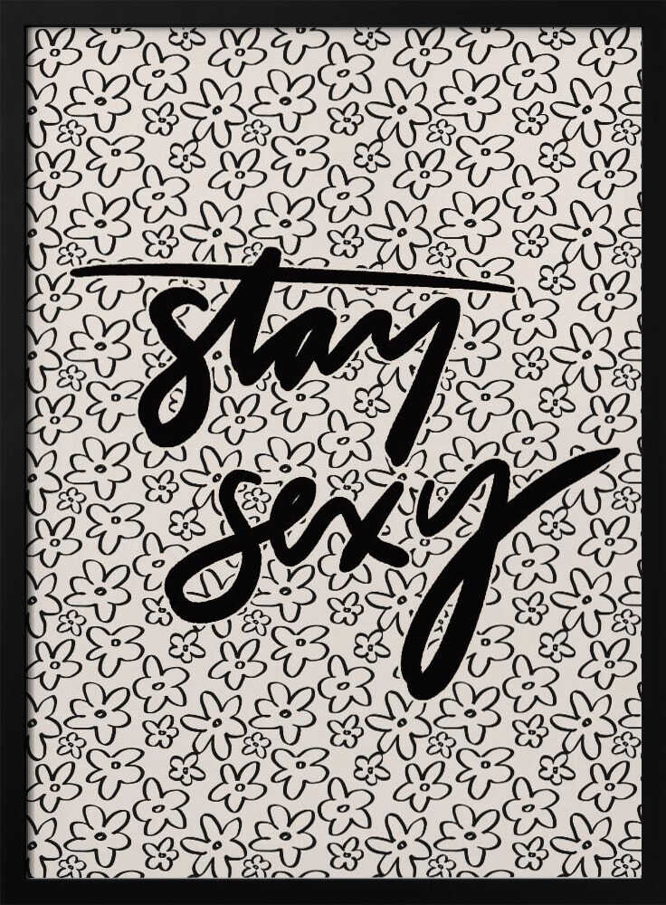 Stay Sexy Floral