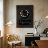 Always Black Coffee Art Print UK — Animal Dark Wall Art — Kitchen — Wall It All Prints