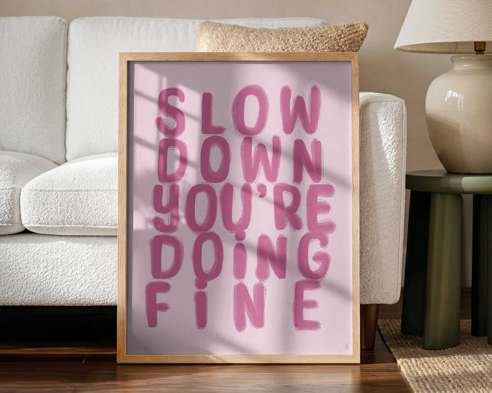 Slow Down You're Doing Fine Art Print UK — Abstract Calm Wall Art — Bedroom — Wall It All Prints