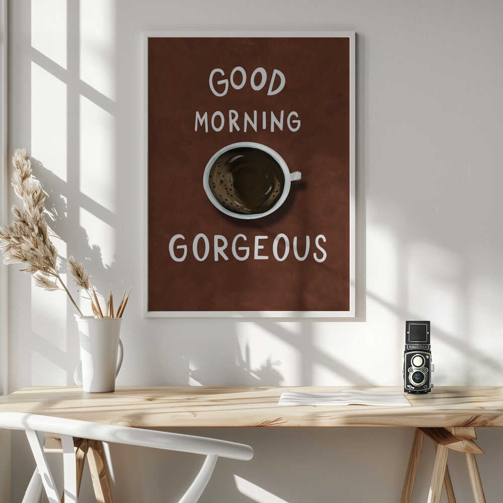 Good Morning Gorgeous Coffee Art Print UK — Food Warm Wall Art — Kitchen — Wall It All Prints