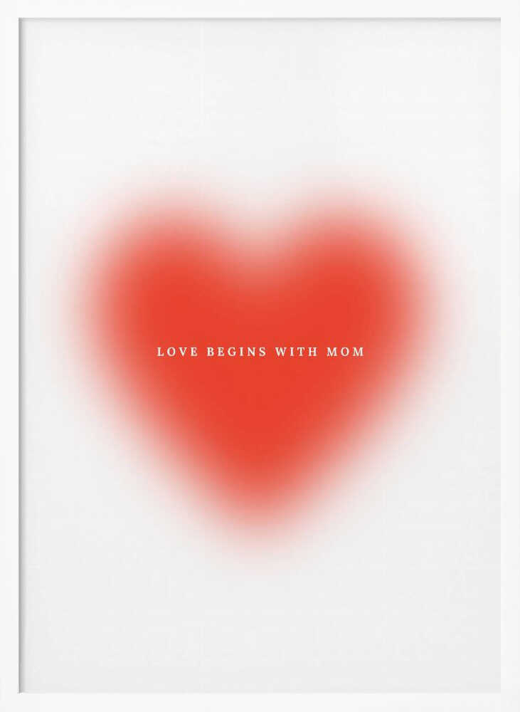 Love Begins With Mom