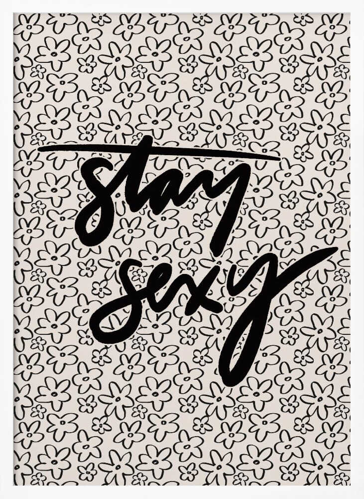 Stay Sexy Floral